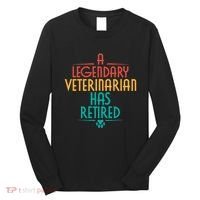 A Legendary Veterinarian Has Retired Retirement Veterinary Long Sleeve Shirt thumb 0