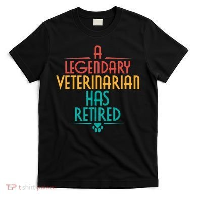 A Legendary Veterinarian Has Retired Retirement Veterinary T-Shirt