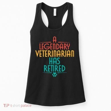 A Legendary Veterinarian Has Retired Retirement Veterinary Women's Tank Top