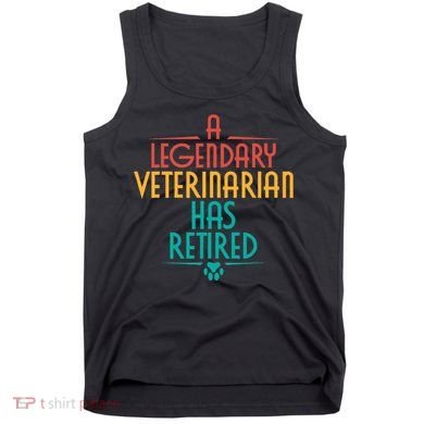 A Legendary Veterinarian Has Retired Retirement Veterinary Tank Top