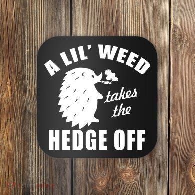 A Lil' Weed Takes The Hedge Off Coaster