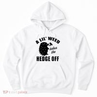 A Lil' Weed Takes The Hedge Off Hoodie thumb 0