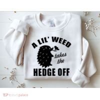 A Lil' Weed Takes The Hedge Off Sweatshirt thumb 2