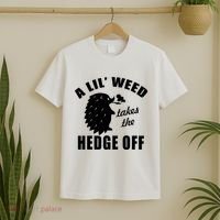 A Lil' Weed Takes The Hedge Off T-Shirt thumb 2