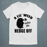 A Lil' Weed Takes The Hedge Off T-Shirt thumb 5