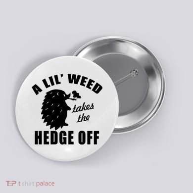 A Lil' Weed Takes The Hedge Off Button