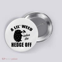 A Lil' Weed Takes The Hedge Off Button thumb 0