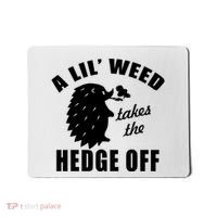 A Lil' Weed Takes The Hedge Off Mousepad thumb 0