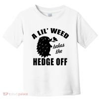 A Lil' Weed Takes The Hedge Off Toddler T-Shirt thumb 0