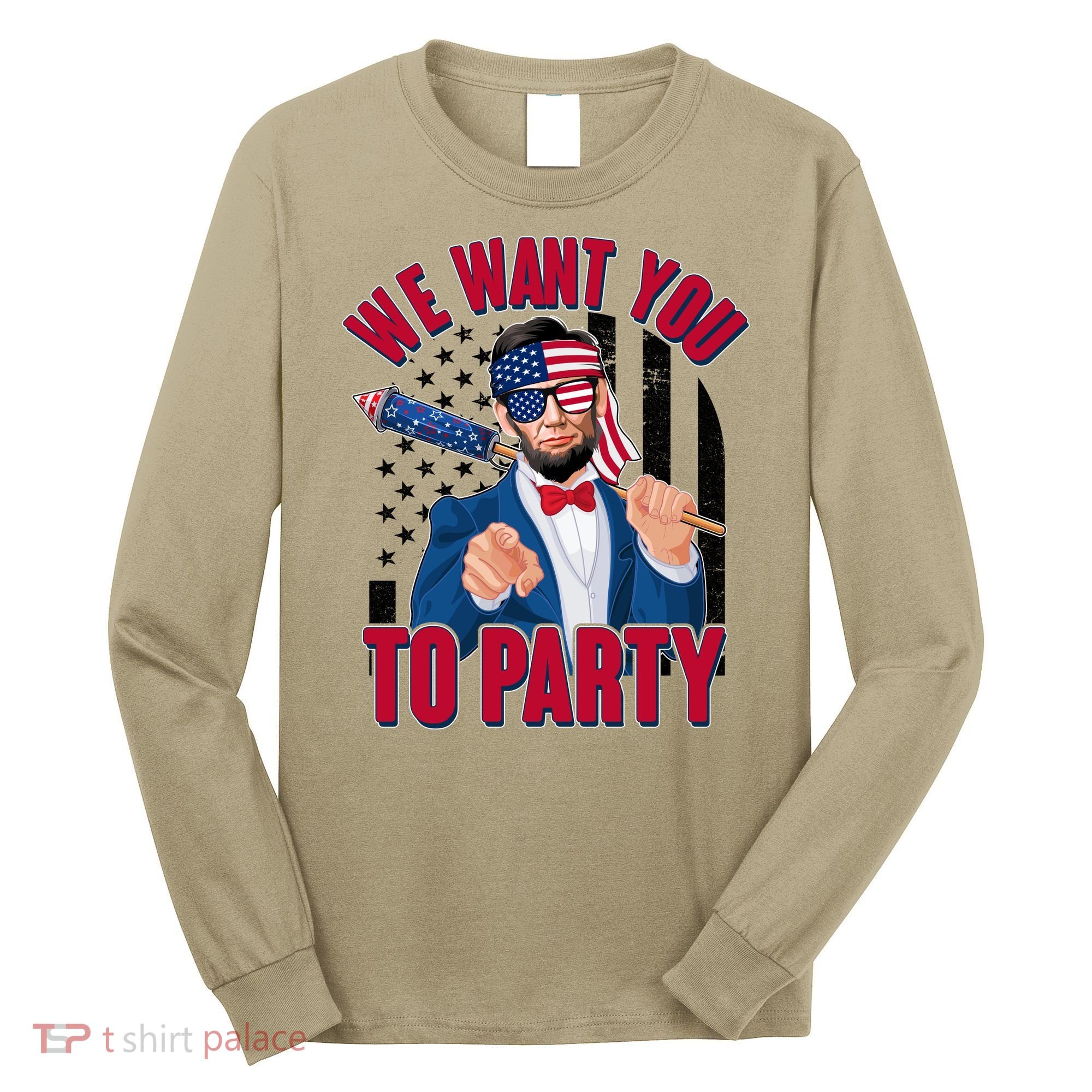 Abraham Lincoln We Want You To Party Long Sleeve Shirt