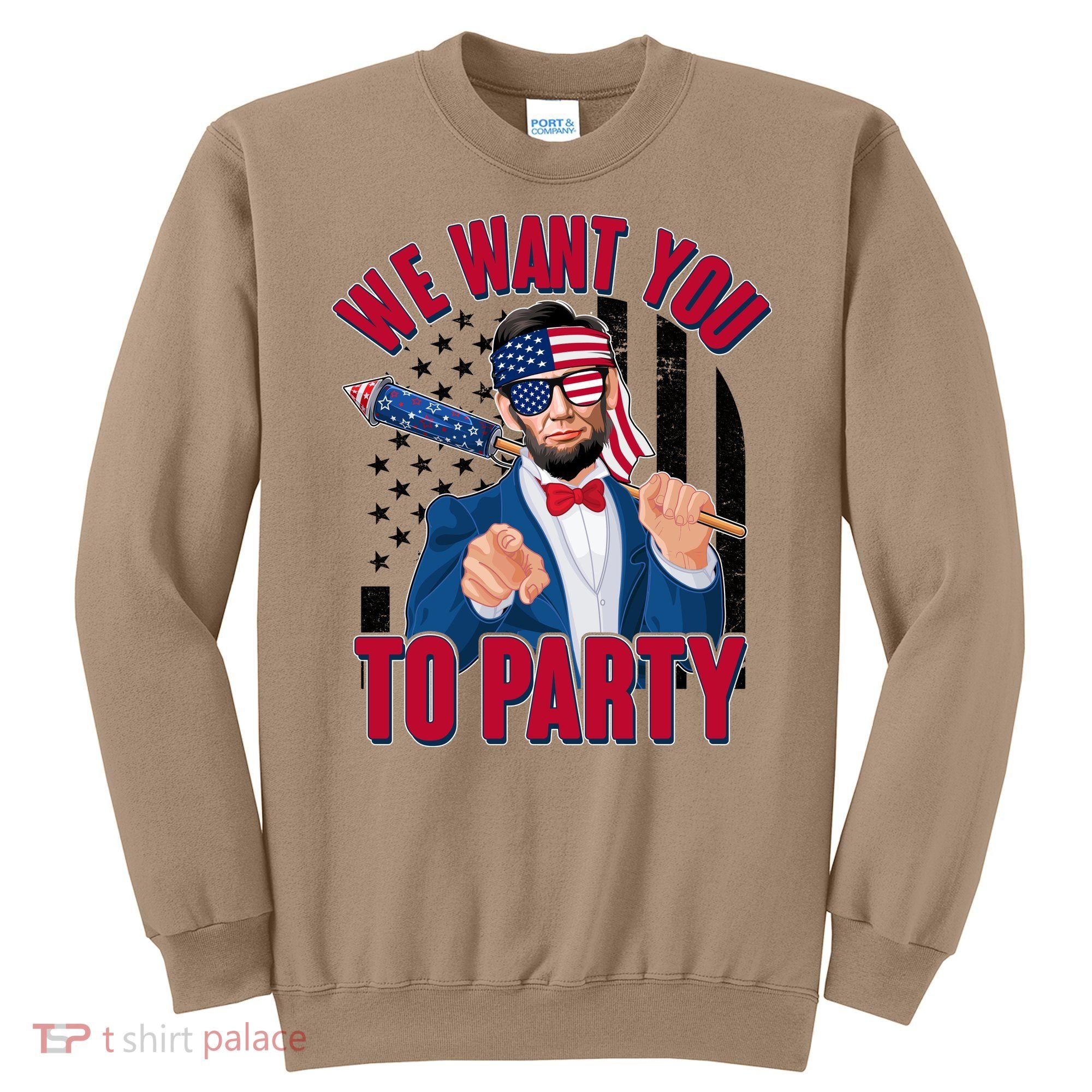 Abraham Lincoln We Want You To Party Sweatshirt