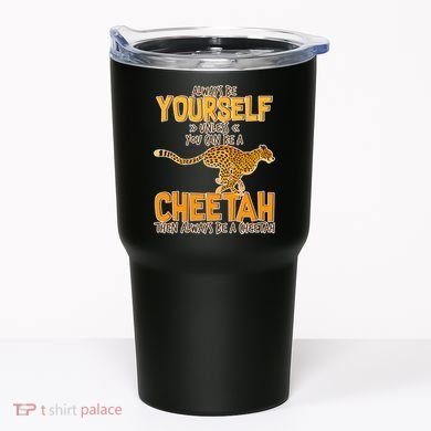 Always Be A Cheetah Tumbler