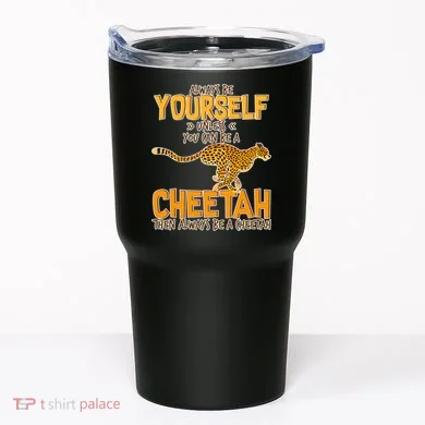 Always Be A Cheetah Tumbler