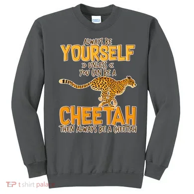 Always Be A Cheetah Sweatshirt