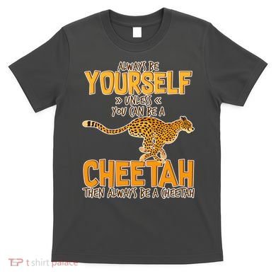 Always Be A Cheetah T-Shirt