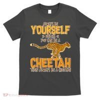 Always Be A Cheetah T-Shirt thumb 0