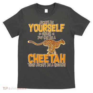 Always Be A Cheetah T-Shirt
