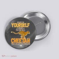 Always Be A Cheetah Button thumb 0
