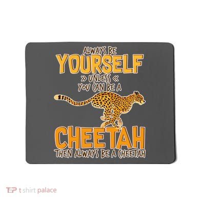 Always Be A Cheetah Mousepad