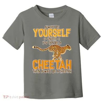 Always Be A Cheetah Toddler T-Shirt