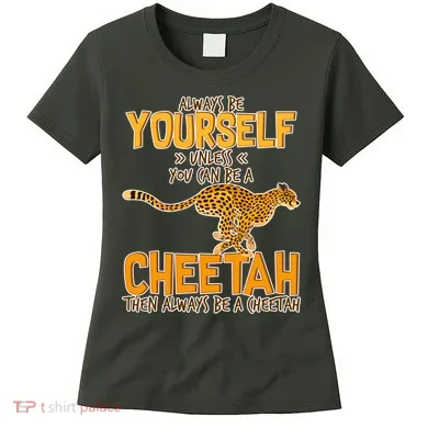 Always Be A Cheetah Women's T-Shirt