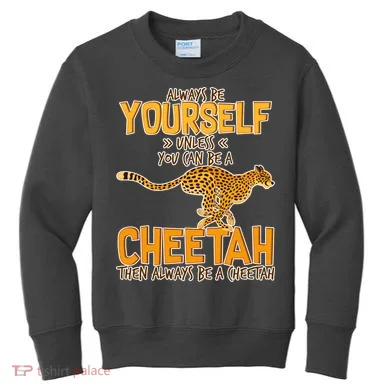 Always Be A Cheetah Kids Sweatshirt