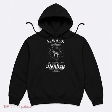 Always Be A Donkey Hoodie