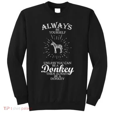 Always Be A Donkey Sweatshirt