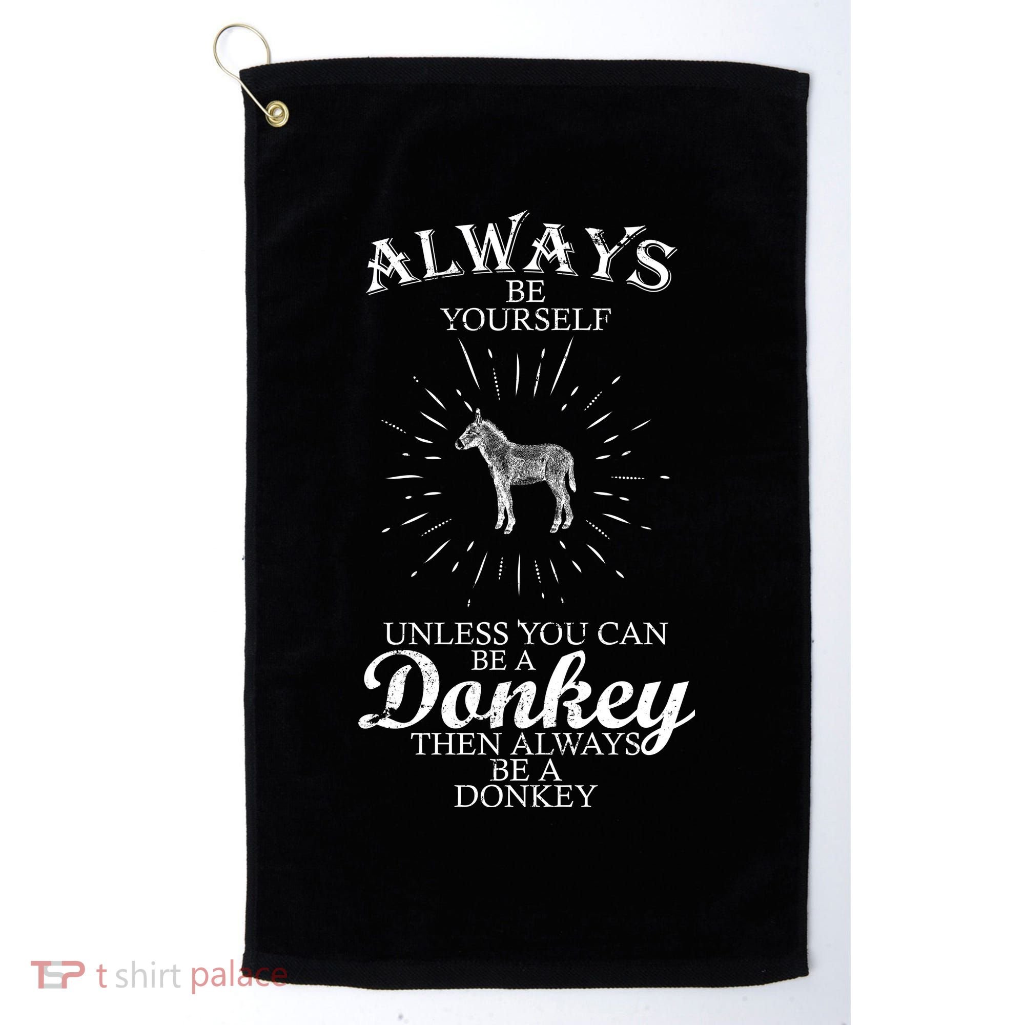 Always Be A Donkey Golf Towel