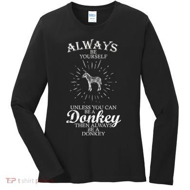 Always Be A Donkey Women's Long Sleeve Shirt