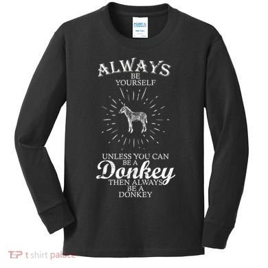 Always Be A Donkey Kids Long Sleeve Shirt
