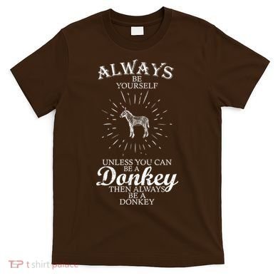 Always Be A Donkey T-Shirt