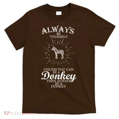 Always Be A Donkey T-Shirt