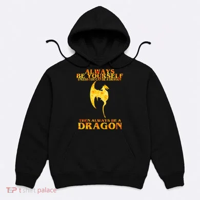 Always Be A Dragon Hoodie