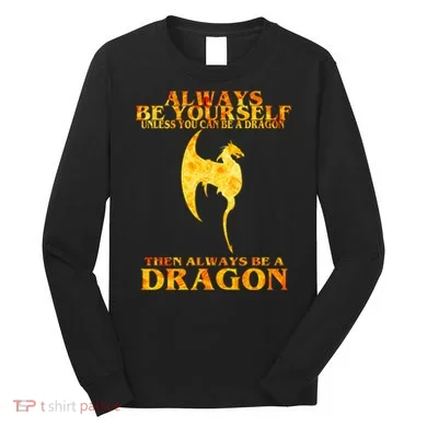 Always Be A Dragon Long Sleeve Shirt