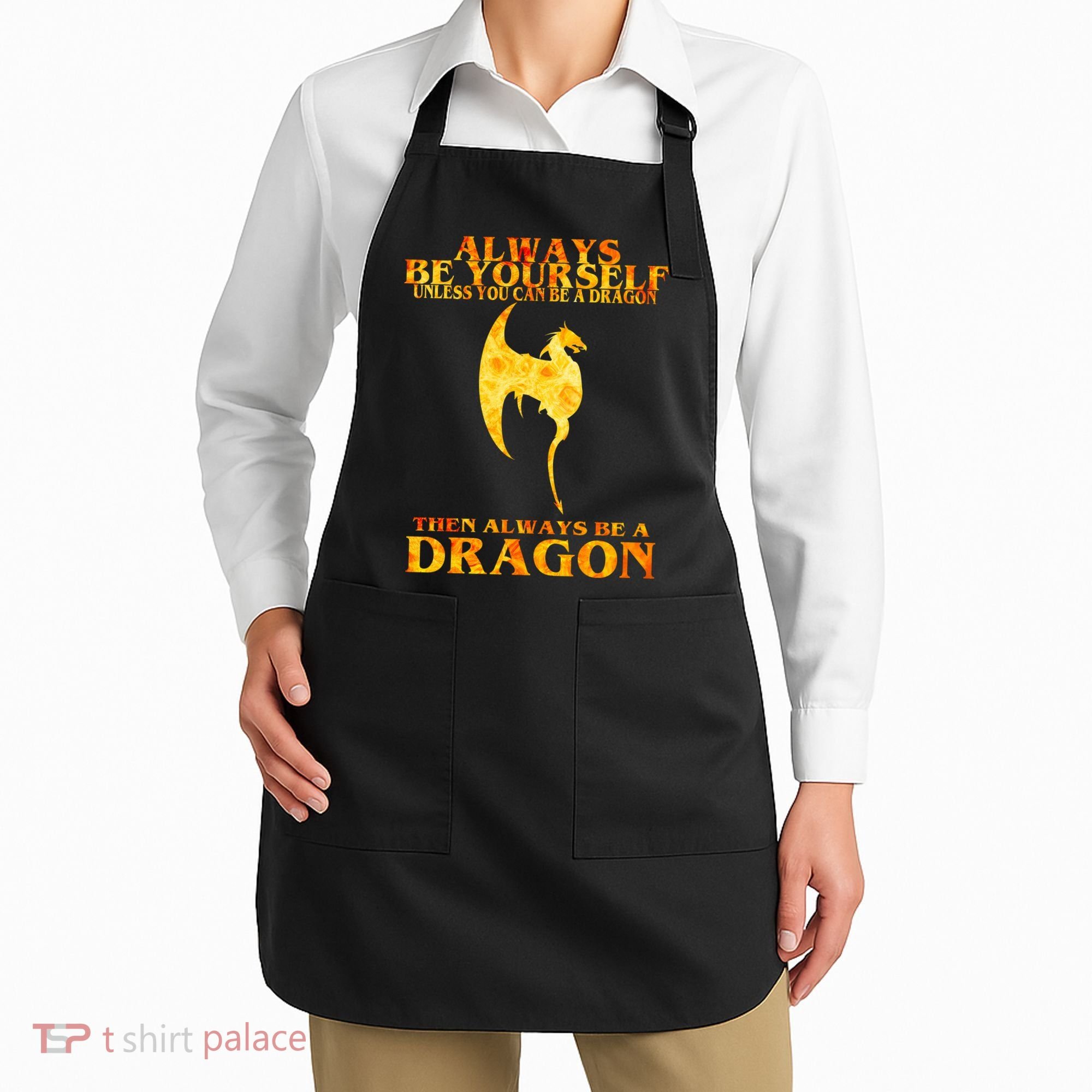 Always Be A Dragon Apron
