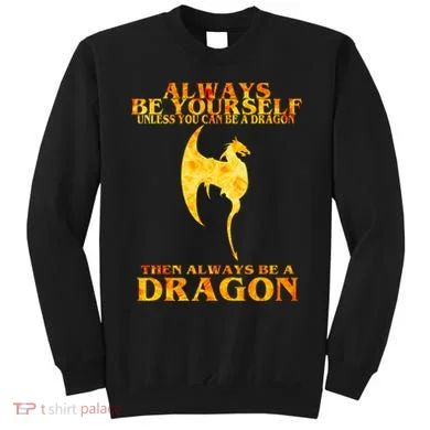 Always Be A Dragon Sweatshirt