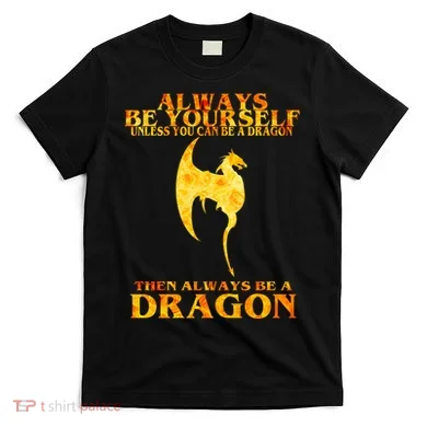 Always Be A Dragon T-Shirt