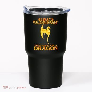 Always Be A Dragon Tumbler