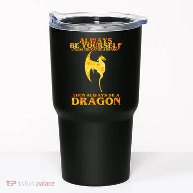 Always Be A Dragon Tumbler