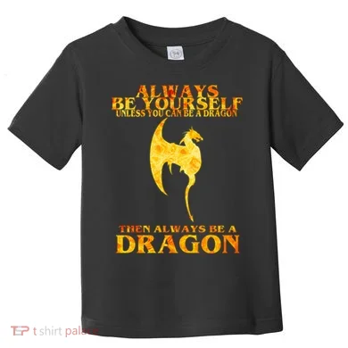 Always Be A Dragon Toddler T-Shirt