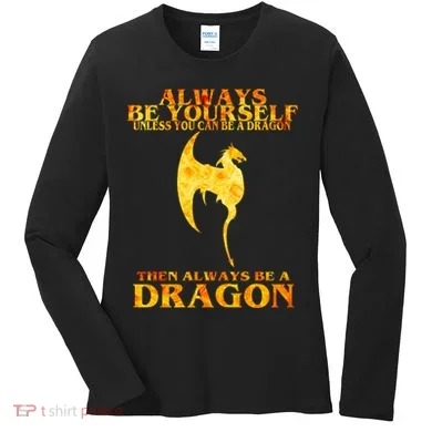 Always Be A Dragon Women's Long Sleeve Shirt