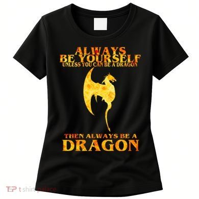 Always Be A Dragon Women's T-Shirt