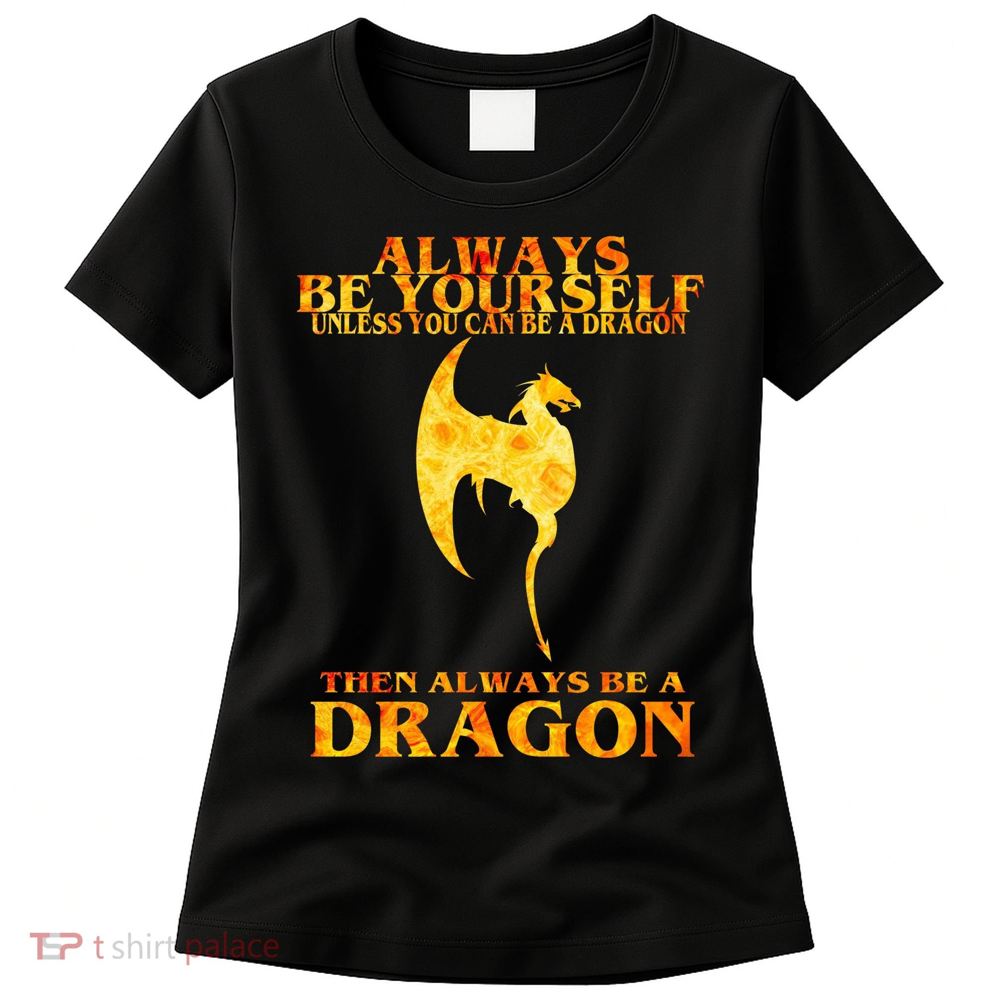 Always Be A Dragon Women's T-Shirt