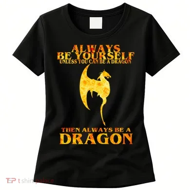 Always Be A Dragon Women's T-Shirt