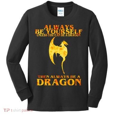Always Be A Dragon Kids Long Sleeve Shirt