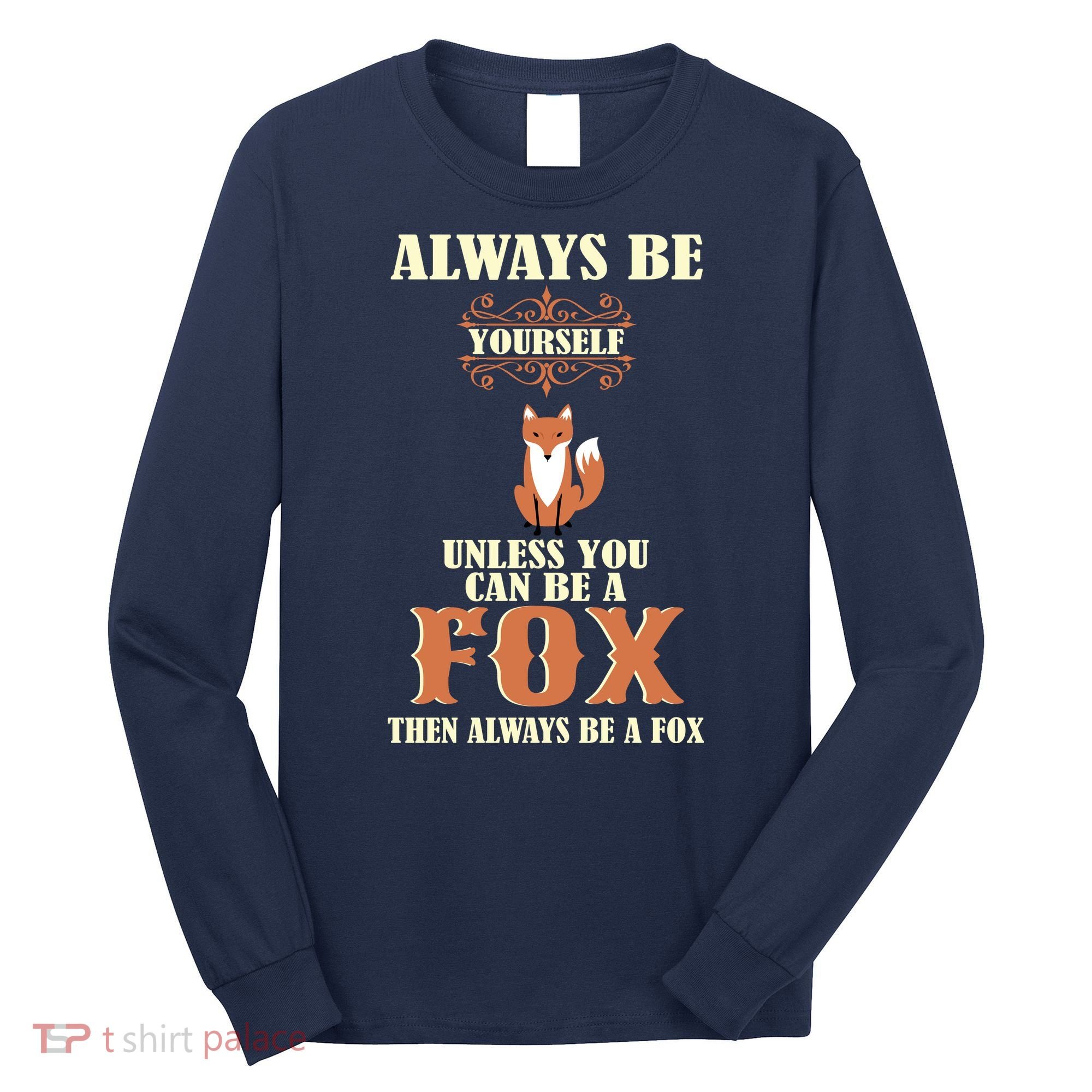 Always Be A Fox Long Sleeve Shirt