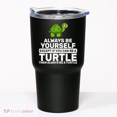 Always Be A Turtle Tumbler