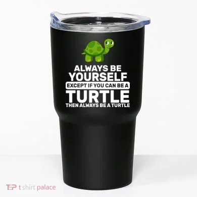 Always Be A Turtle Tumbler