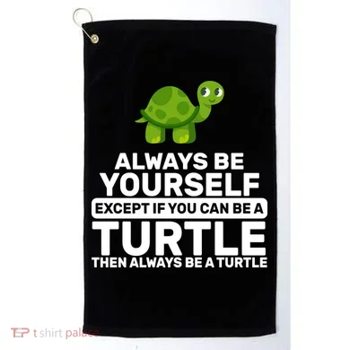 Always Be A Turtle Golf Towel
